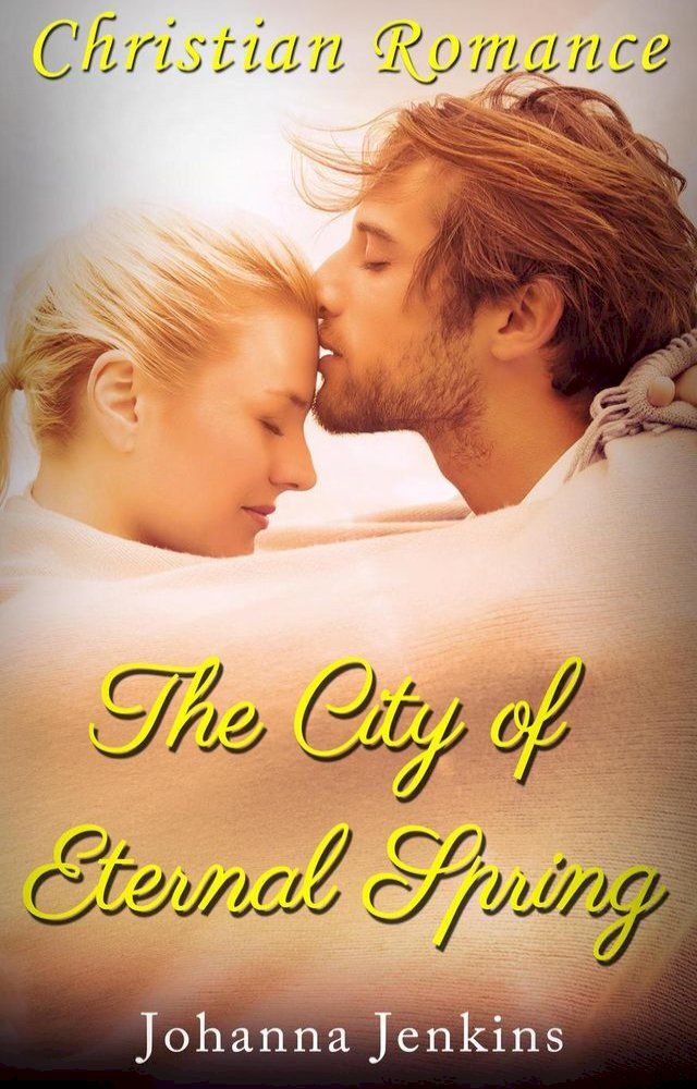  The City of Eternal Spring - Christian Romance(Kobo/電子書)