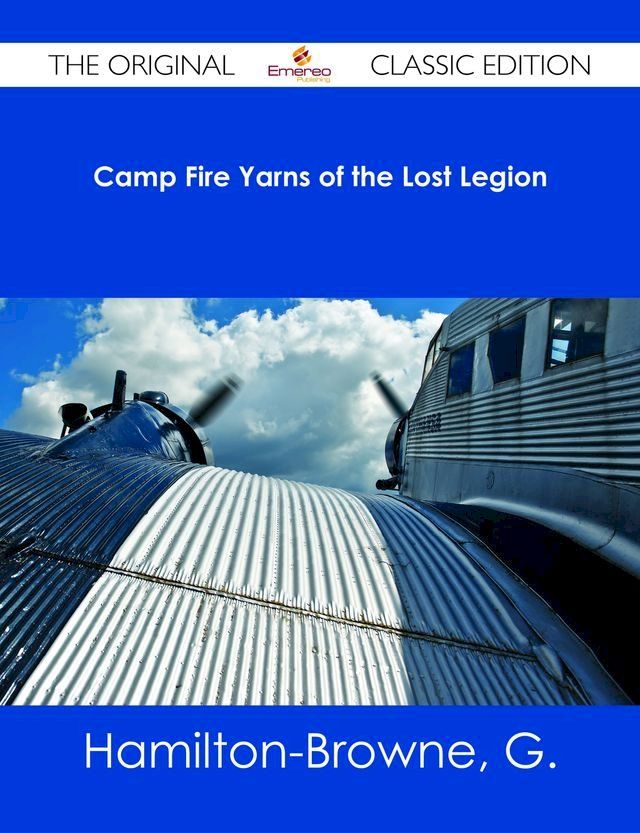  Camp Fire Yarns of the Lost Legion - The Original Classic Edition(Kobo/電子書)