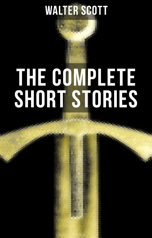  THE COMPLETE SHORT STORIES OF SIR WALTER SCOTT(Kobo/電子書)