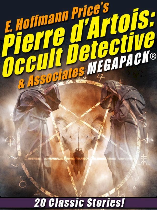  E. Hoffmann Price's Pierre d'Artois: Occult Detective & Associates MEGAPACK(Kobo/電子書)