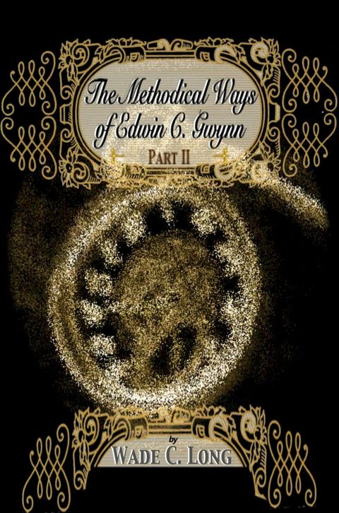 The Methodical Ways of Edwin C. Gwynn Part II(Kobo/電子書)