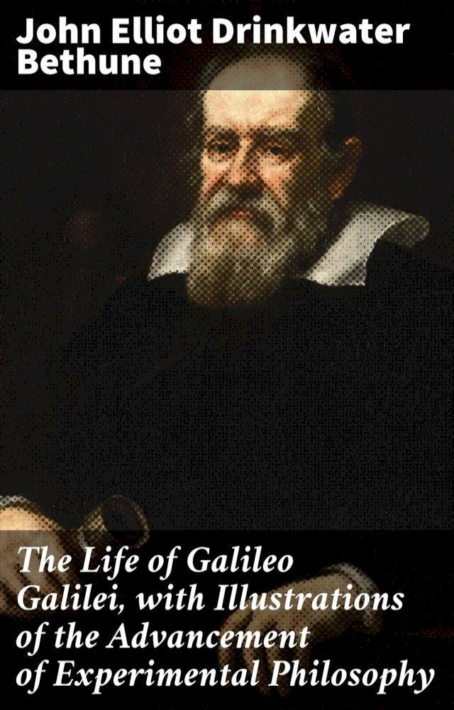  The Life of Galileo Galilei, with Illustrations of the Advancement of Experimental Philosophy(Kobo/電子書)