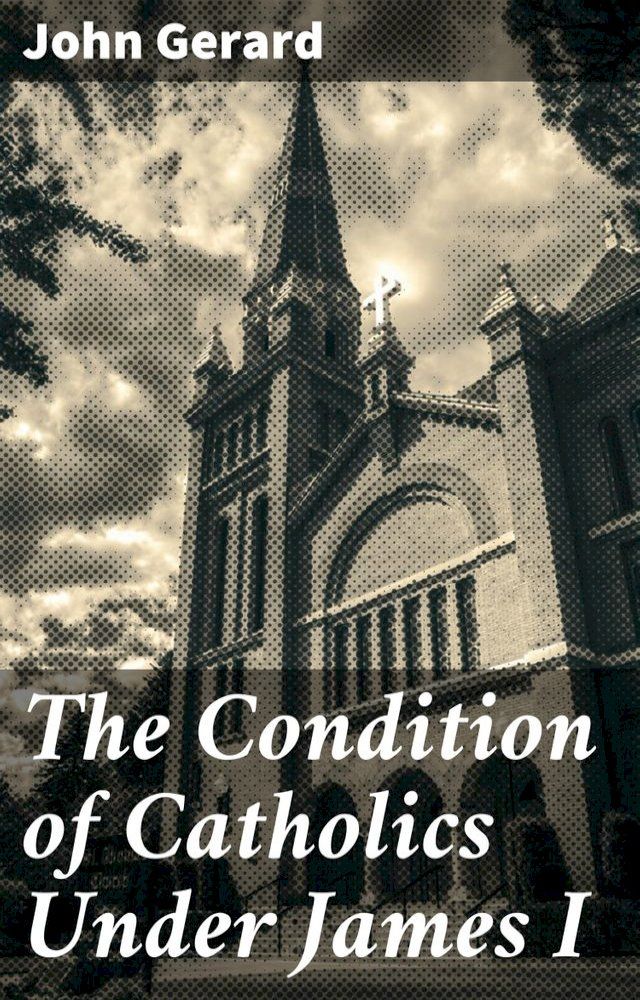  The Condition of Catholics Under James I(Kobo/電子書)