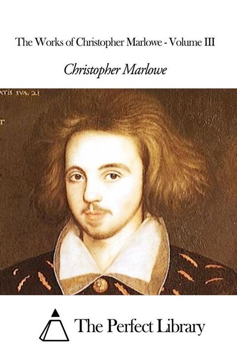 The Works of Christopher Marlowe - Volume III(Kobo/電子書)