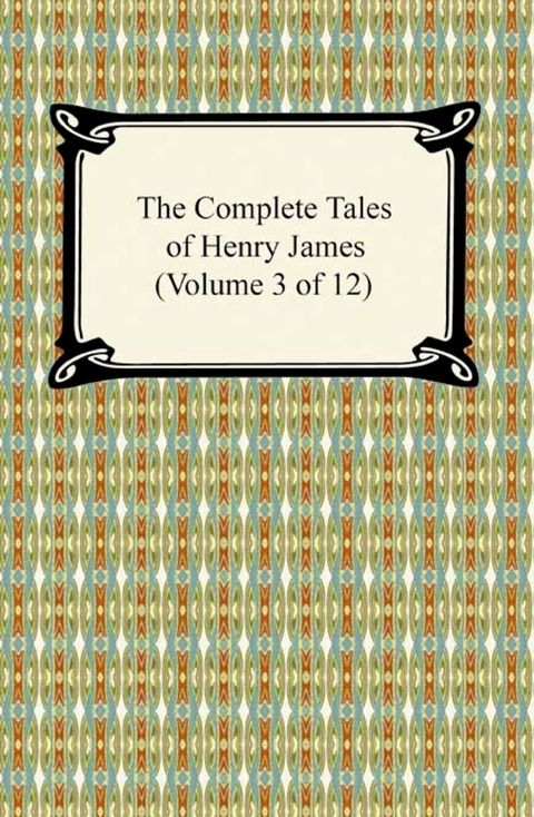 The Complete Tales of Henry James (Volume 3 of 12)(Kobo/電子書)