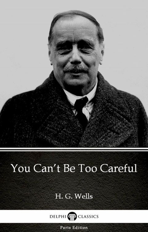 You Can’t Be Too Careful by H. G. Wells (Illustrated)(Kobo/電子書)