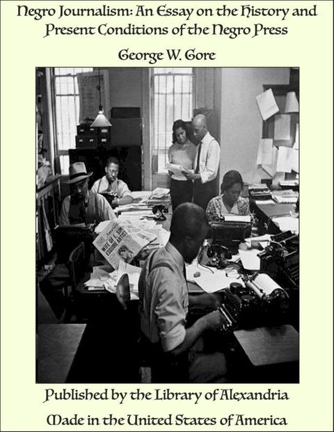 Negro Journalism: An Essay on the History and Present Conditions of the Negro Press(Kobo/電子書)