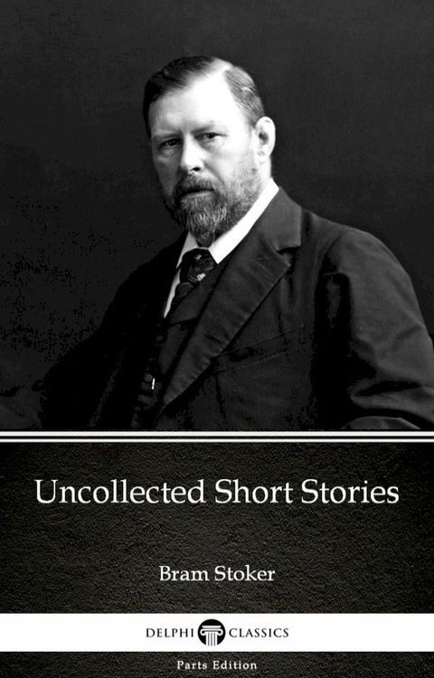 Uncollected Short Stories by Bram Stoker - Delphi Classics (Illustrated)(Kobo/電子書)