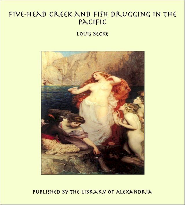  Five-Head Creek and Fish Drugging in the Pacific(Kobo/電子書)