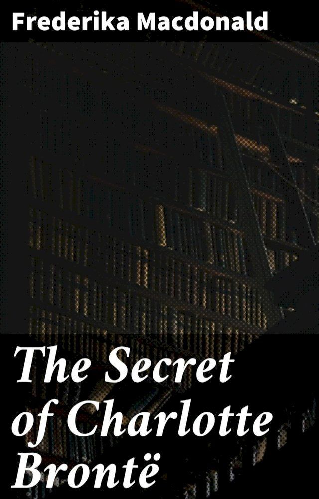  The Secret of Charlotte Bront&euml;(Kobo/電子書)