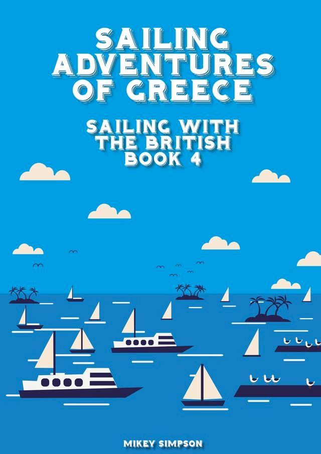  Sailing Adventures of Greece: Sailing With The British - Book 4(Kobo/電子書)