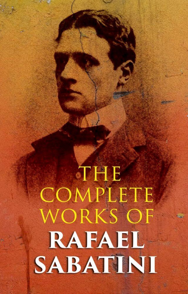  The Complete Works of Rafael Sabatini(Kobo/電子書)