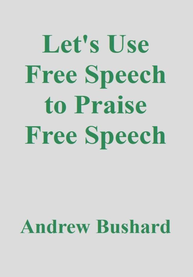  Let's Use Free Speech to Praise Free Speech(Kobo/電子書)