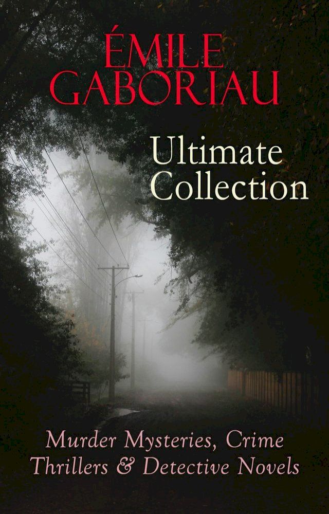  ÉMILE GABORIAU Ultimate Collection: Murder Mysteries, Crime Thrillers & Detective Novels(Kobo/電子書)