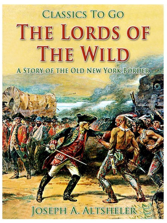  The Lords of the Wild / A Story of the Old New York Border(Kobo/電子書)