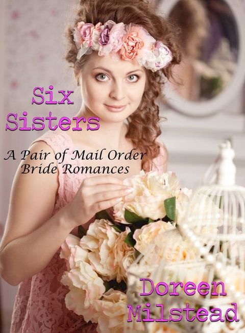 Six Sisters: A Pair of Mail Order Bride Romances(Kobo/電子書)