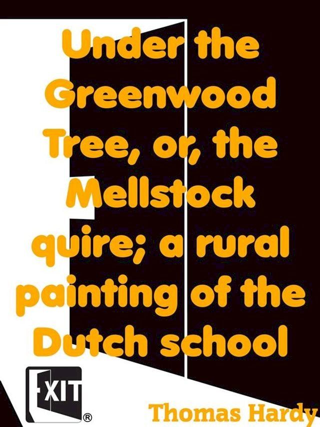  Under the Greenwood Tree, or, the Mellstock quire; a rural painting of the Dutch school(Kobo/電子書)