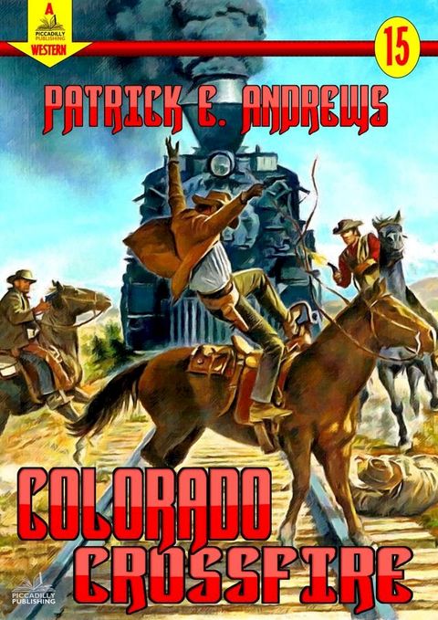 Colorado Crossfire (A Piccadilly Pulishing Western Book 15)(Kobo/電子書)