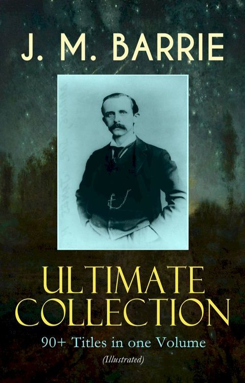 J. M. BARRIE Ultimate Collection: 90+ Titles in one Volume (Illustrated)(Kobo/電子書)