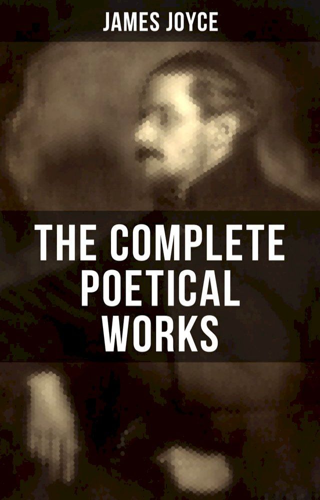  THE COMPLETE POETICAL WORKS OF JAMES JOYCE(Kobo/電子書)