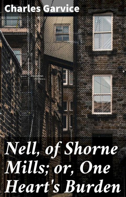 Nell, of Shorne Mills; or, One Heart's Burden(Kobo/電子書)