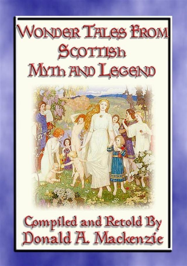  WONDER TALES FROM SCOTTISH MYTH AND LEGEND - 16 Wonder tales from Scottish Lore(Kobo/電子書)