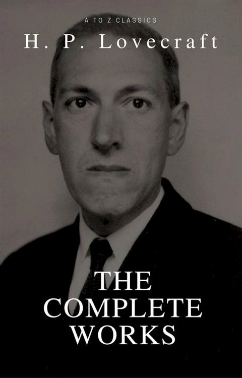 H. P. Lovecraft: The Collection (Best Navigation, Active TOC) (A to Z Classics)(Kobo/電子書)