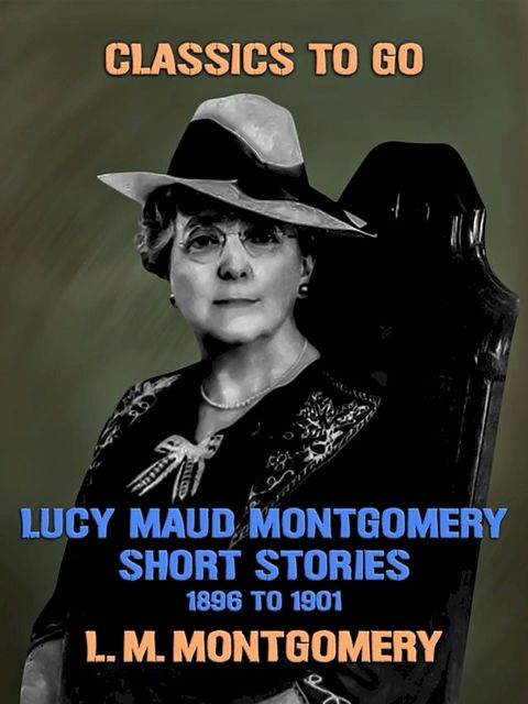 Lucy Maud Montgomery Short Stories, 1896 to 1901(Kobo/電子書)