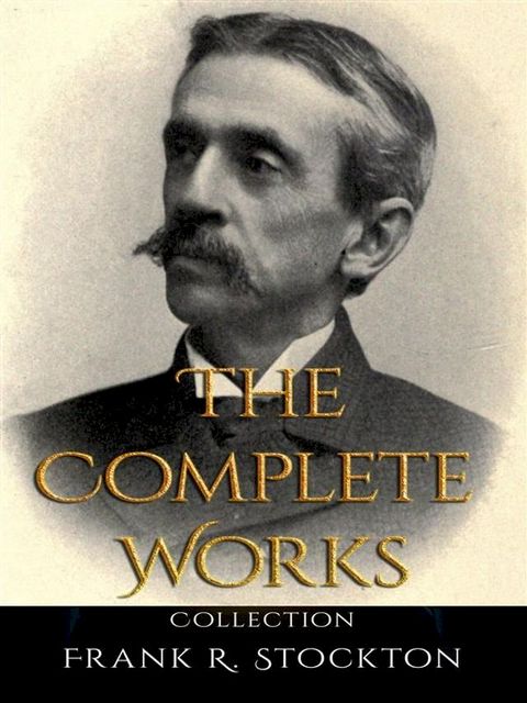 Frank R. Stockton: The Complete Works(Kobo/電子書)