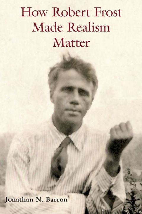 How Robert Frost Made Realism Matter(Kobo/電子書)