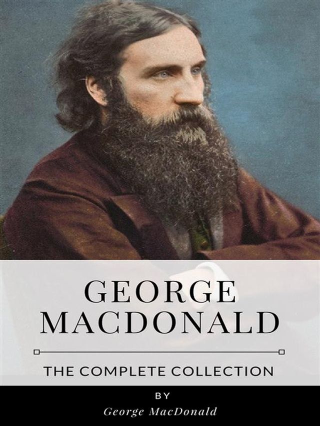  George MacDonald – The Complete Collection(Kobo/電子書)