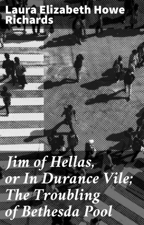 Jim of Hellas, or In Durance Vile; The Troubling of Bethesda Pool(Kobo/電子書)