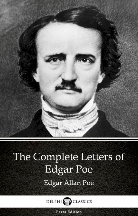 The Complete Letters of Edgar Poe by Edgar Allan Poe - Delphi Classics (Illustrated)(Kobo/電子書)