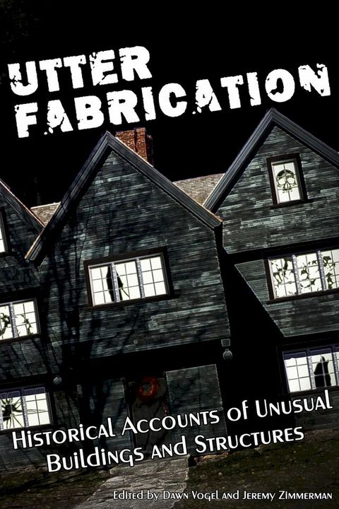 Utter Fabrication: Historical Accounts of Unusual Buildings and Structures(Kobo/電子書)