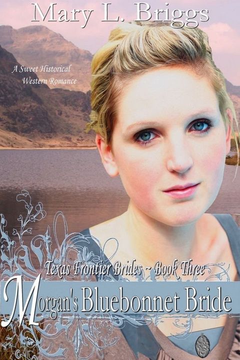 Morgan's Bluebonnet Bride (Texas Frontier Brides Book 3)(Kobo/電子書)