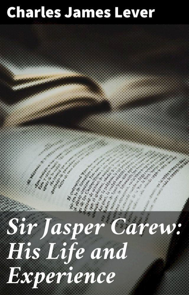  Sir Jasper Carew: His Life and Experience(Kobo/電子書)