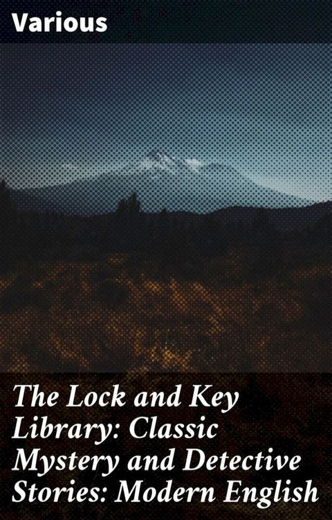 The Lock and Key Library: Classic Mystery and Detective Stories: Modern English(Kobo/電子書)