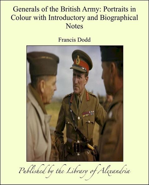 Generals of the British Army: Portraits in Colour with Introductory and Biographical Notes(Kobo/電子書)