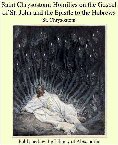 Saint Chrysostom: Homilies on the Gospel of St. John and the Epistle to the Hebrews(Kobo/電子書)