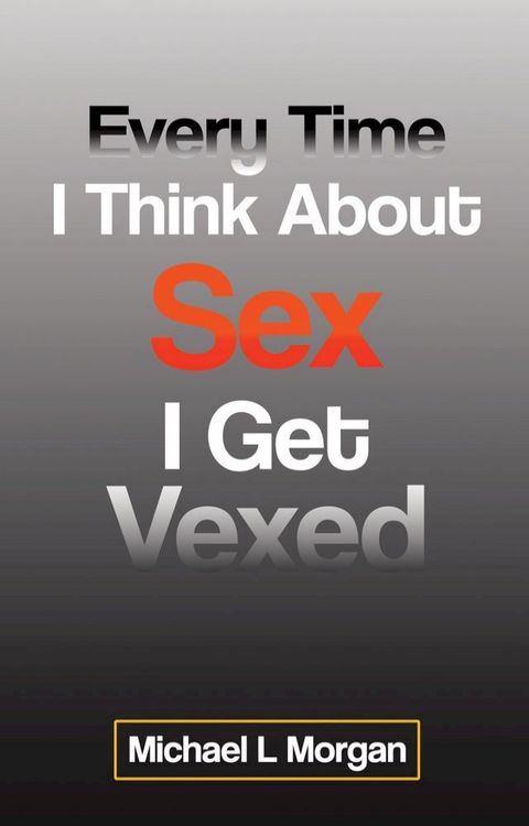 Every Time I Think About Sex I Get Vexed(Kobo/電子書)