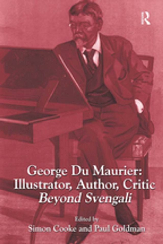  George Du Maurier: Illustrator, Author, Critic(Kobo/電子書)