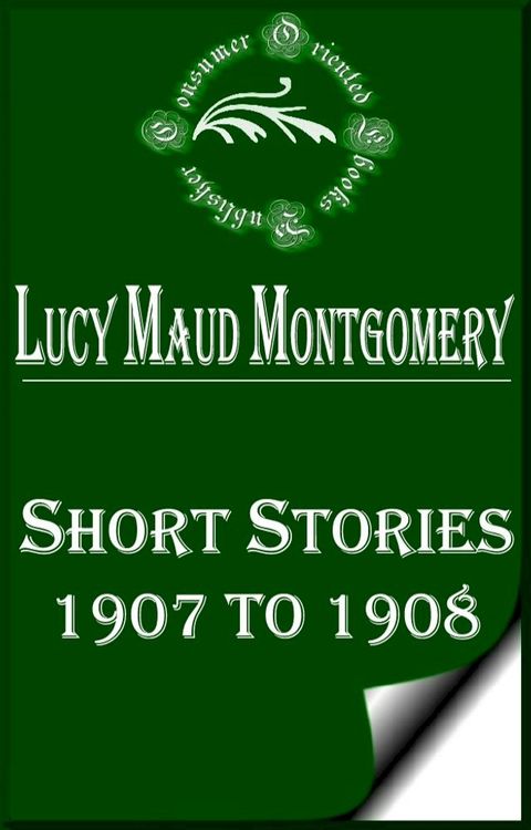 Lucy Maud Montgomery Short Stories, 1907 to 1908(Kobo/電子書)