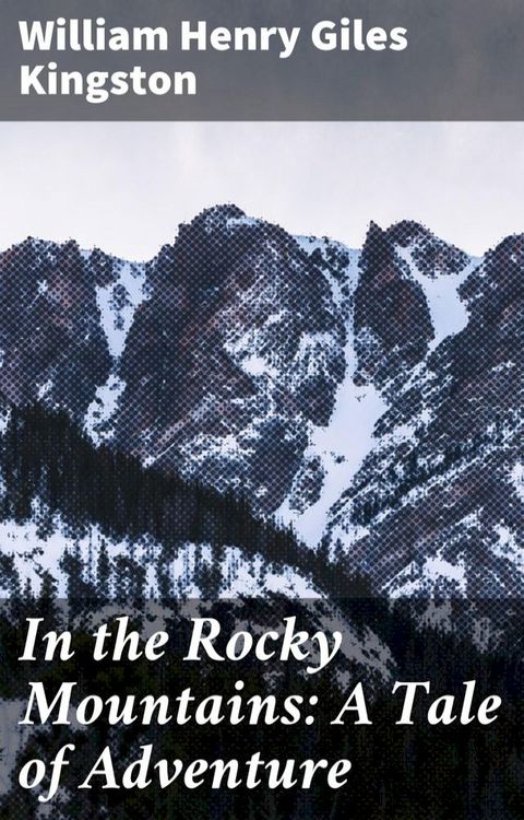 In the Rocky Mountains: A Tale of Adventure(Kobo/電子書)