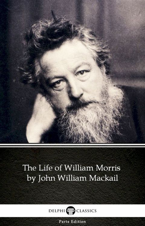 The Life of William Morris by John William Mackail - Delphi Classics (Illustrated)(Kobo/電子書)