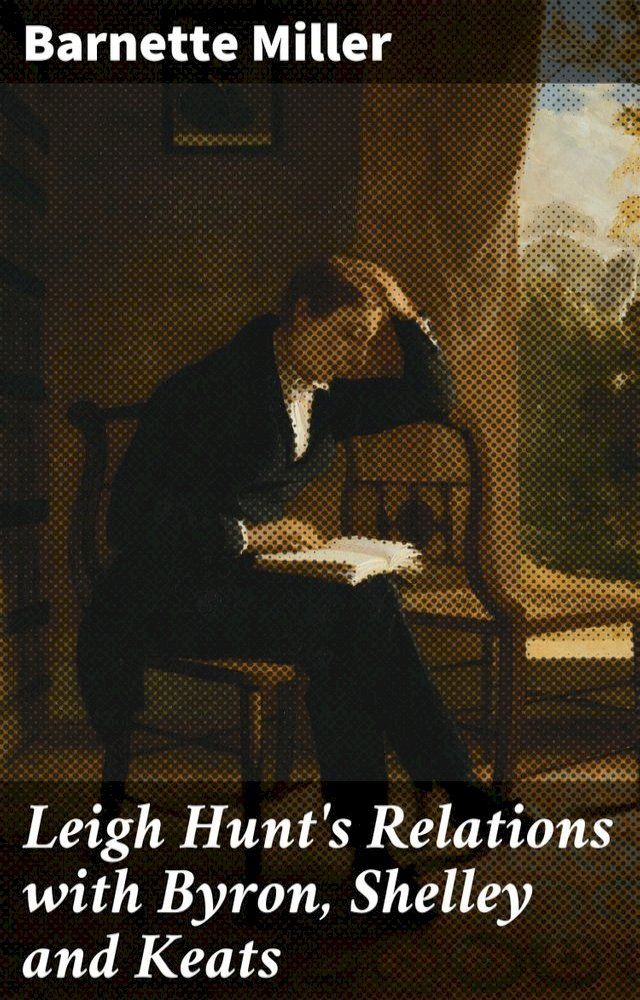  Leigh Hunt's Relations with Byron, Shelley and Keats(Kobo/電子書)