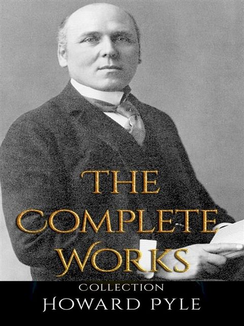 Howard Pyle: The Complete Works(Kobo/電子書)