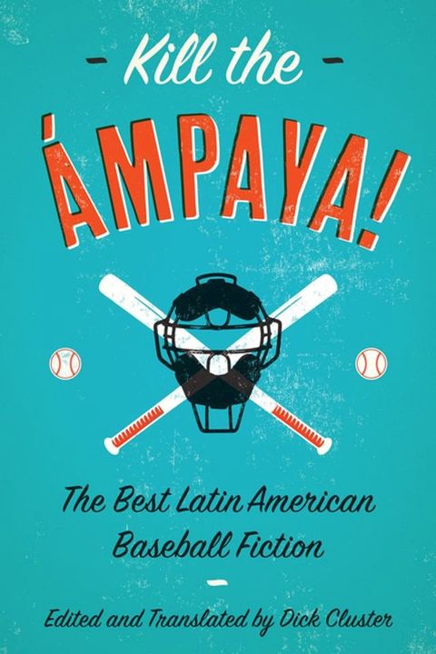 Kill the Ámpaya! The Best Latin American Baseball Fiction(Kobo/電子書)