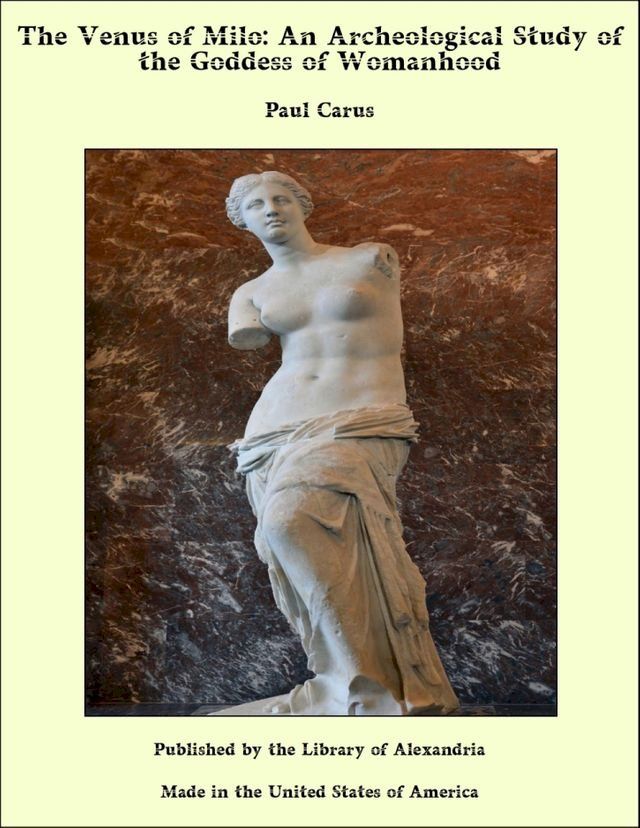  The Venus of Milo: An Archeological Study of the Goddess of Womanhood(Kobo/電子書)