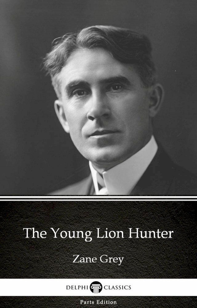  The Young Lion Hunter by Zane Grey - Delphi Classics (Illustrated)(Kobo/電子書)