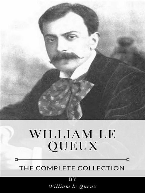 William le Queux – The Complete Collection(Kobo/電子書)